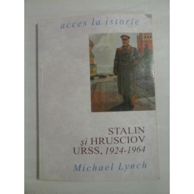   STALIN  si  HRUSCIOV  URSS,  1924 - 1964  -  Michael  LYNCH  